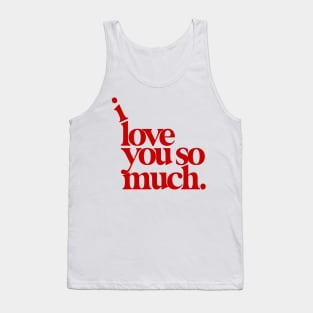 I Love You So Much Tank Top